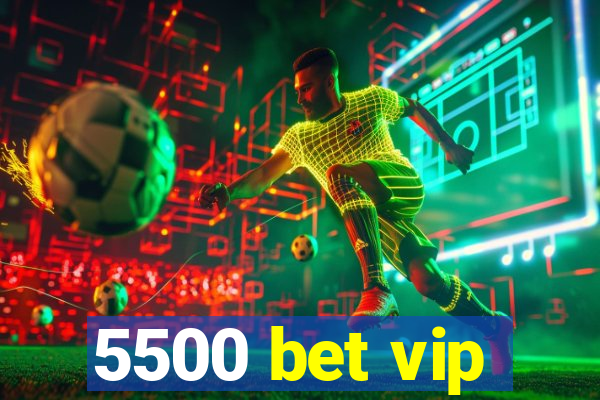 5500 bet vip